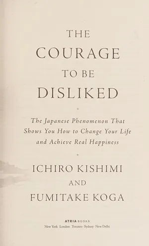 The Courage to Be Disliked by Ichiro Kishimi and Fumitake Koga