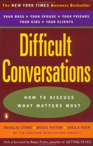 Difficult Conversations by Douglas Stone, Bruce Patton, and Sheila Heen