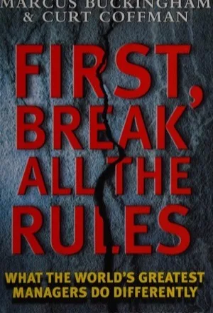 First, Break All the Rules by Marcus Buckingham and Curt Coffman