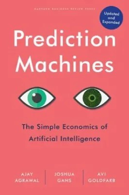 Prediction Machines by Ajay Agrawal, Joshua Gans, and Avi Goldfarb