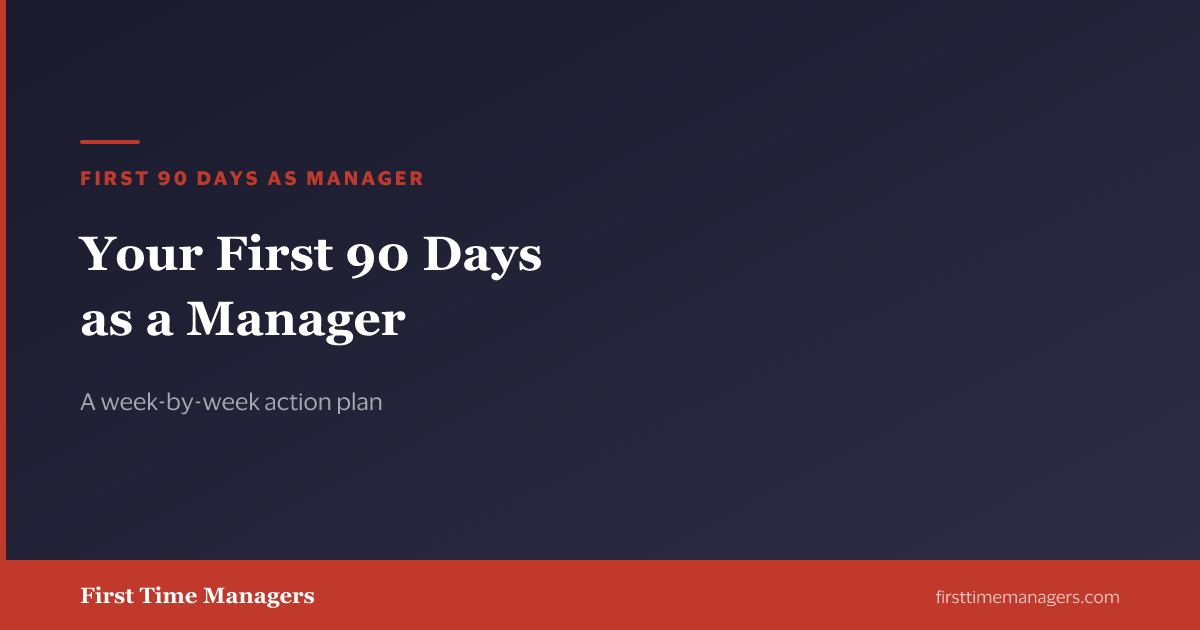 First 90 Days as a Manager: Week-by-Week Action Plan